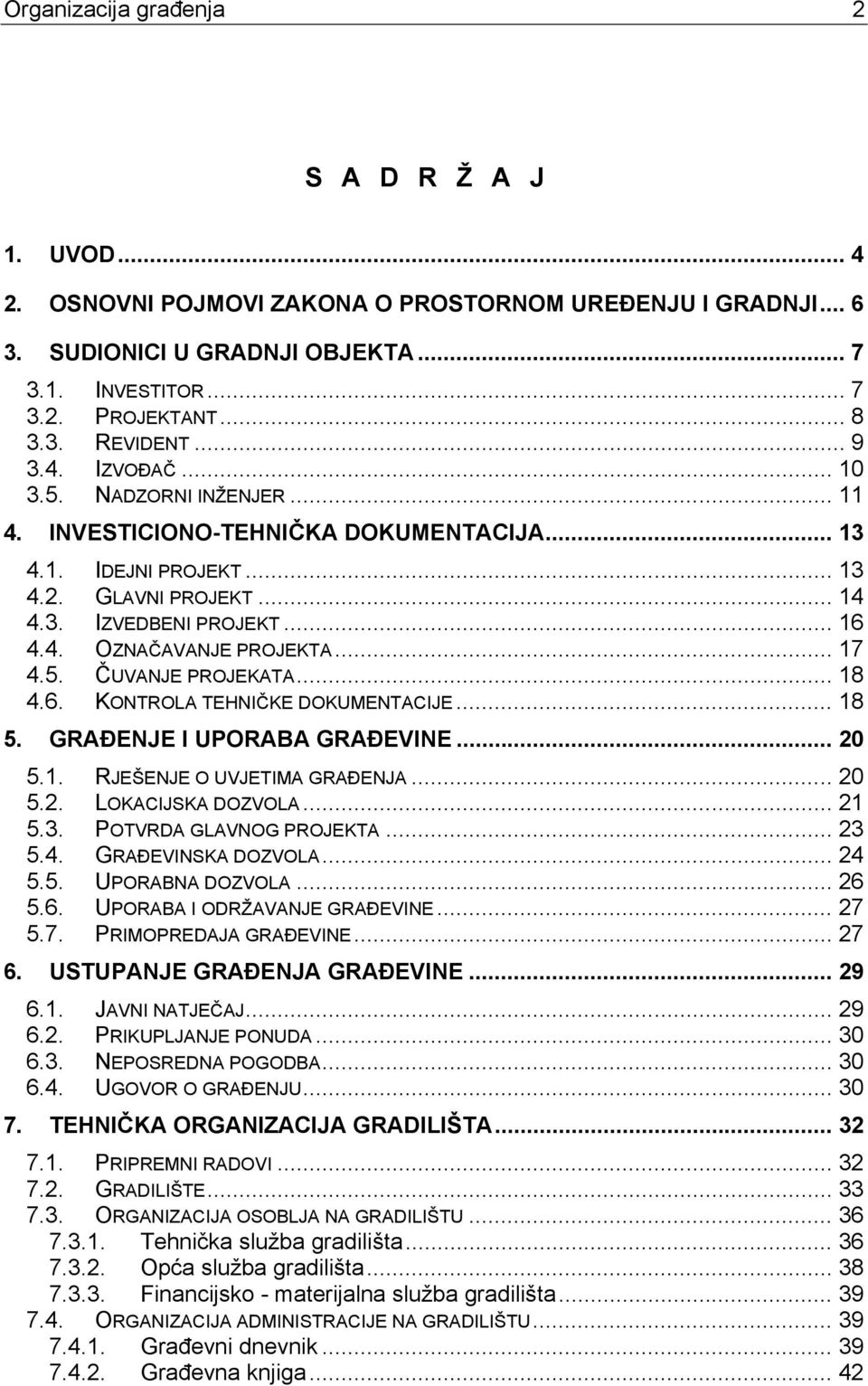 .. 17 4.5. ČUVANJE PROJEKATA... 18 4.6. KONTROLA TEHNIČKE DOKUMENTACIJE... 18 5. GRAĐENJE I UPORABA GRAĐEVINE... 20 5.1. RJEŠENJE O UVJETIMA GRAĐENJA... 20 5.2. LOKACIJSKA DOZVOLA... 21 5.3.