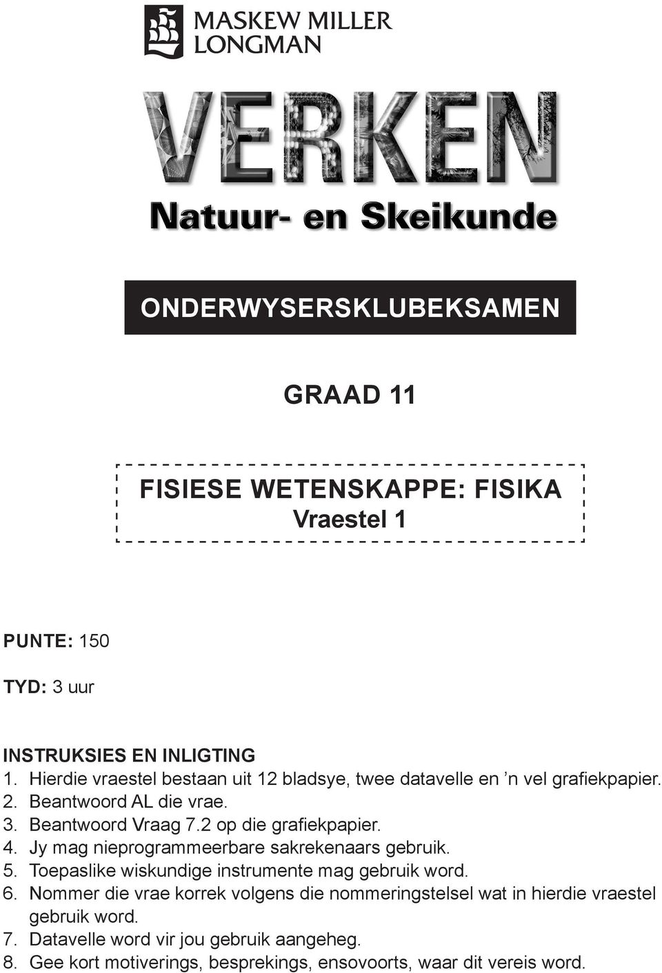 2 op die grafiekpapier. 4. Jy mag nieprogrammeerbare sakrekenaars gebruik. 5. Toepaslike wiskundige instrumente mag gebruik word. 6.