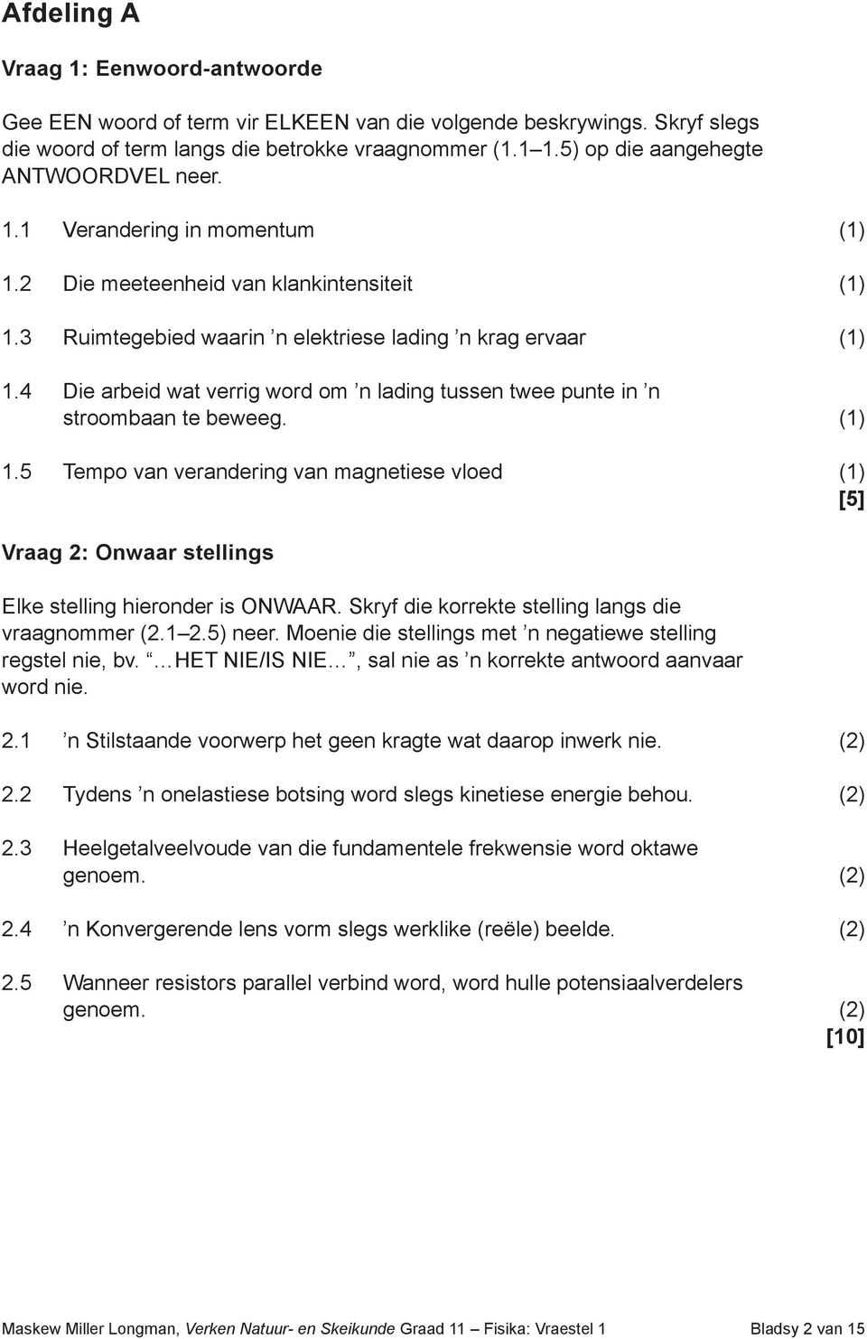 4 Die arbeid wat verrig word om n lading tussen twee punte in n stroombaan te beweeg. (1) 1.