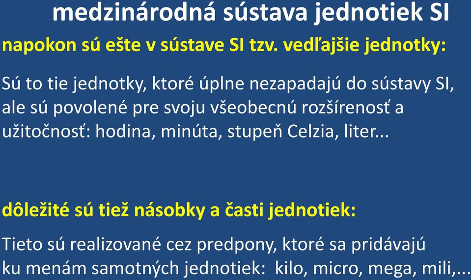 svoju všeobecnú rozšírenosť a užitočnosť: hodina, minúta, stupeň Celzia, liter.
