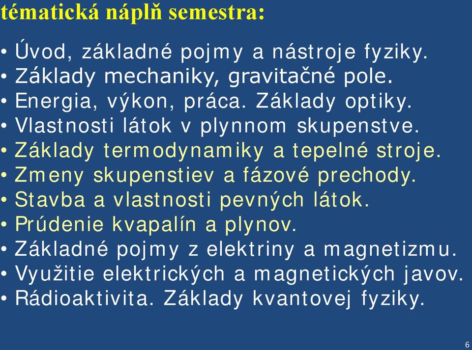 Základy termodynamiky a tepelné stroje. Zmeny skupenstiev a fázové prechody. Stavba a vlastnosti pevných látok.