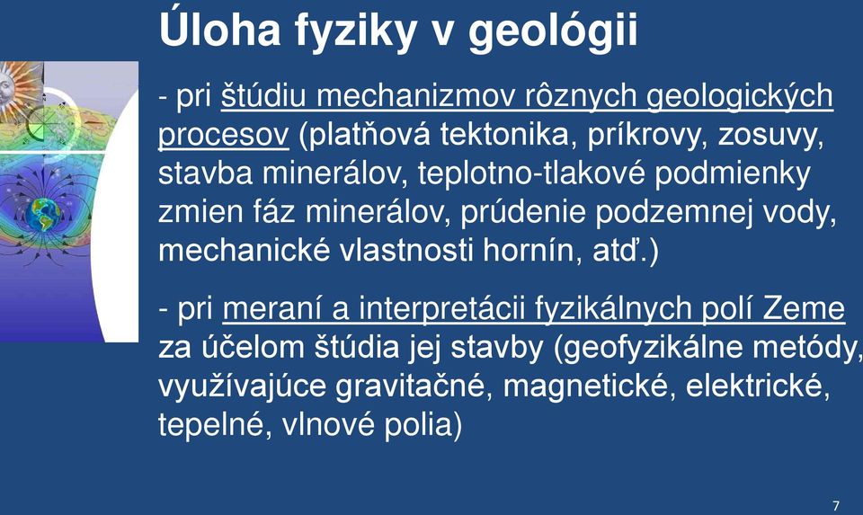 vody, mechanické vlastnosti hornín, atď.