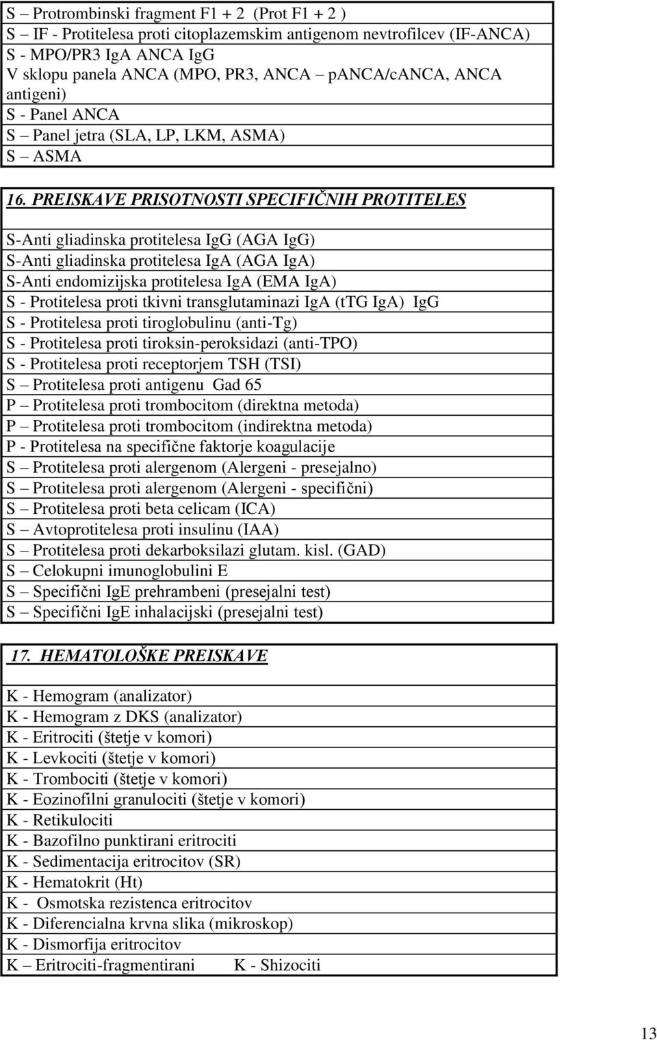 PREISKAVE PRISOTNOSTI SPECIFIČNIH PROTITELES S-Anti gliadinska protitelesa IgG (AGA IgG) S-Anti gliadinska protitelesa IgA (AGA IgA) S-Anti endomizijska protitelesa IgA (EMA IgA) S - Protitelesa