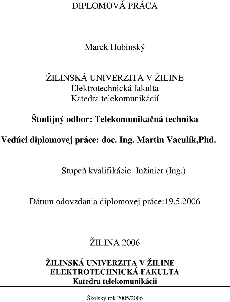 Martin Vaculík,Phd. Stupeň kvalifikácie: Inžinier (Ing.) Dátum odovzdania diplomovej práce:19.5.