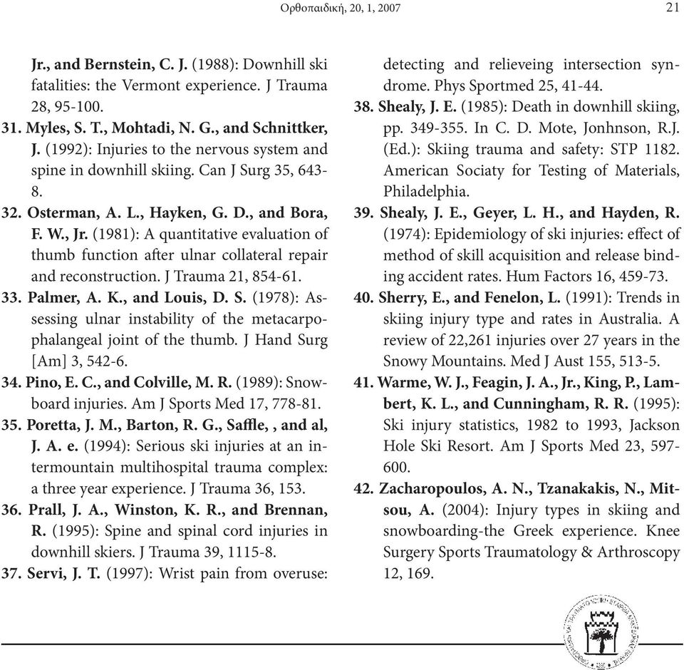 (1981): A quantitative evaluation of thumb function after ulnar collateral repair and reconstruction. J Trauma 21, 854-61. 33. Palmer, A. K., and Louis, D. S.