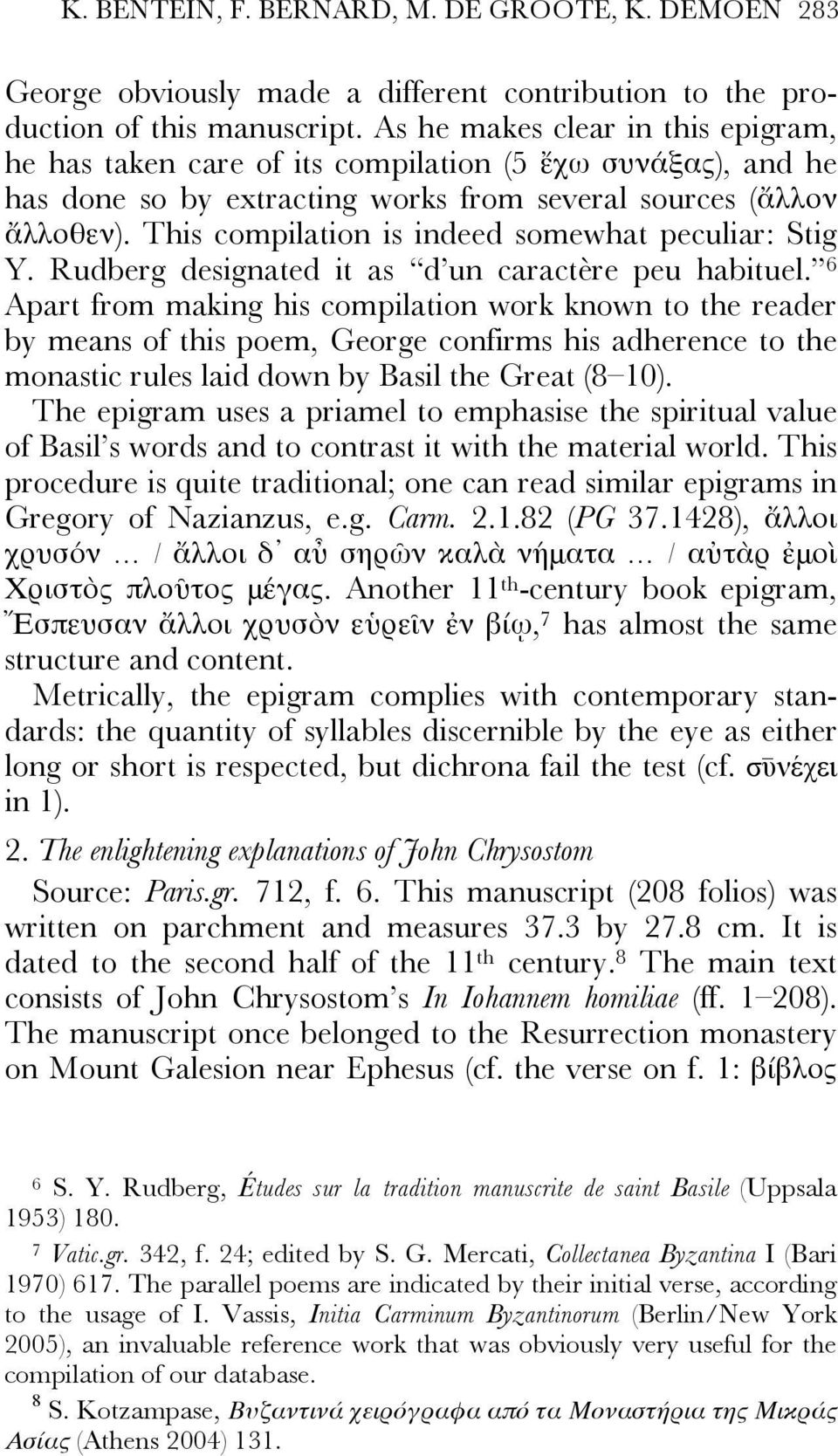 This compilation is indeed somewhat peculiar: Stig Y. Rudberg designated it as d un caractère peu habituel.