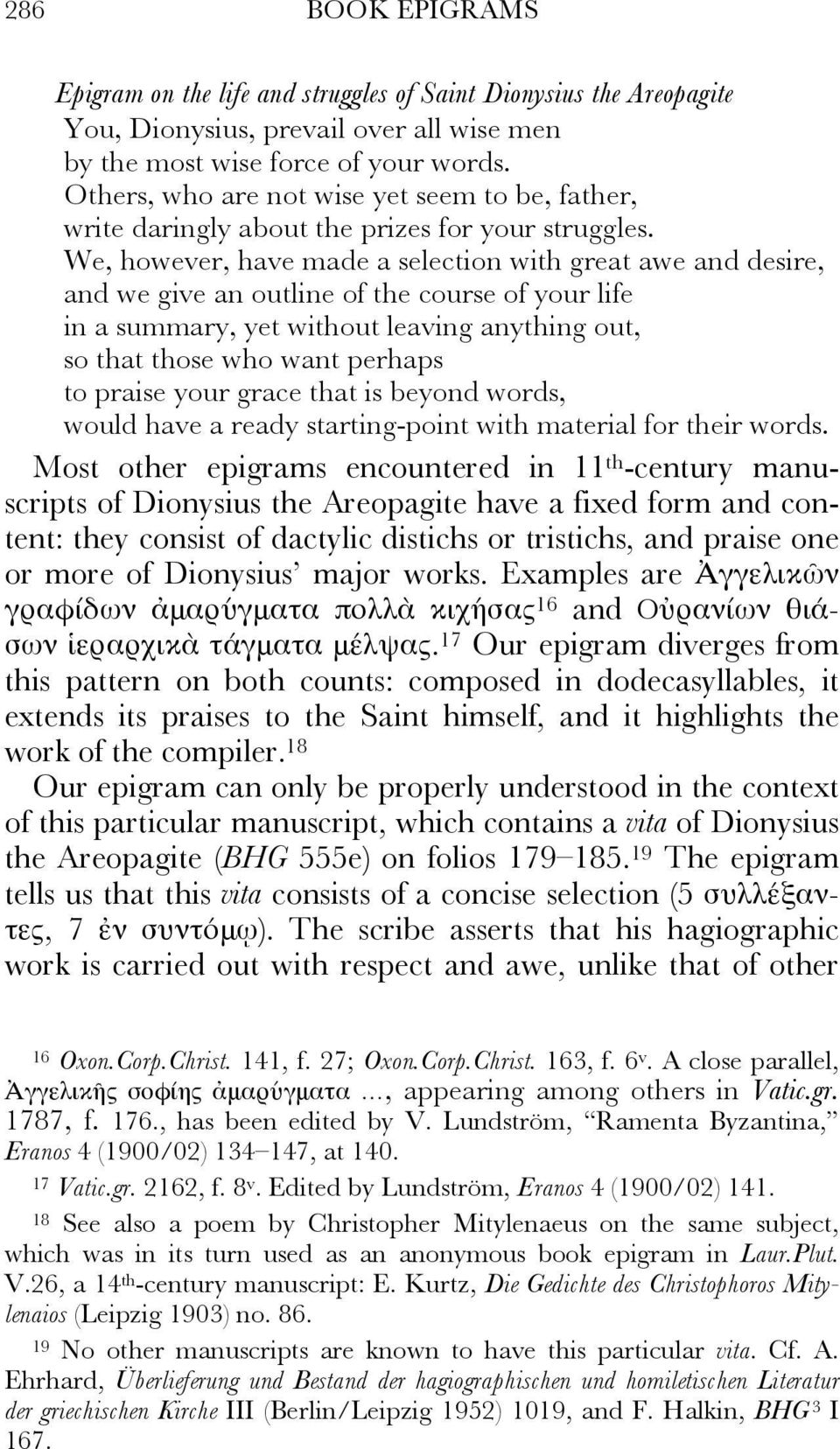 We, however, have made a selection with great awe and desire, and we give an outline of the course of your life in a summary, yet without leaving anything out, so that those who want perhaps to