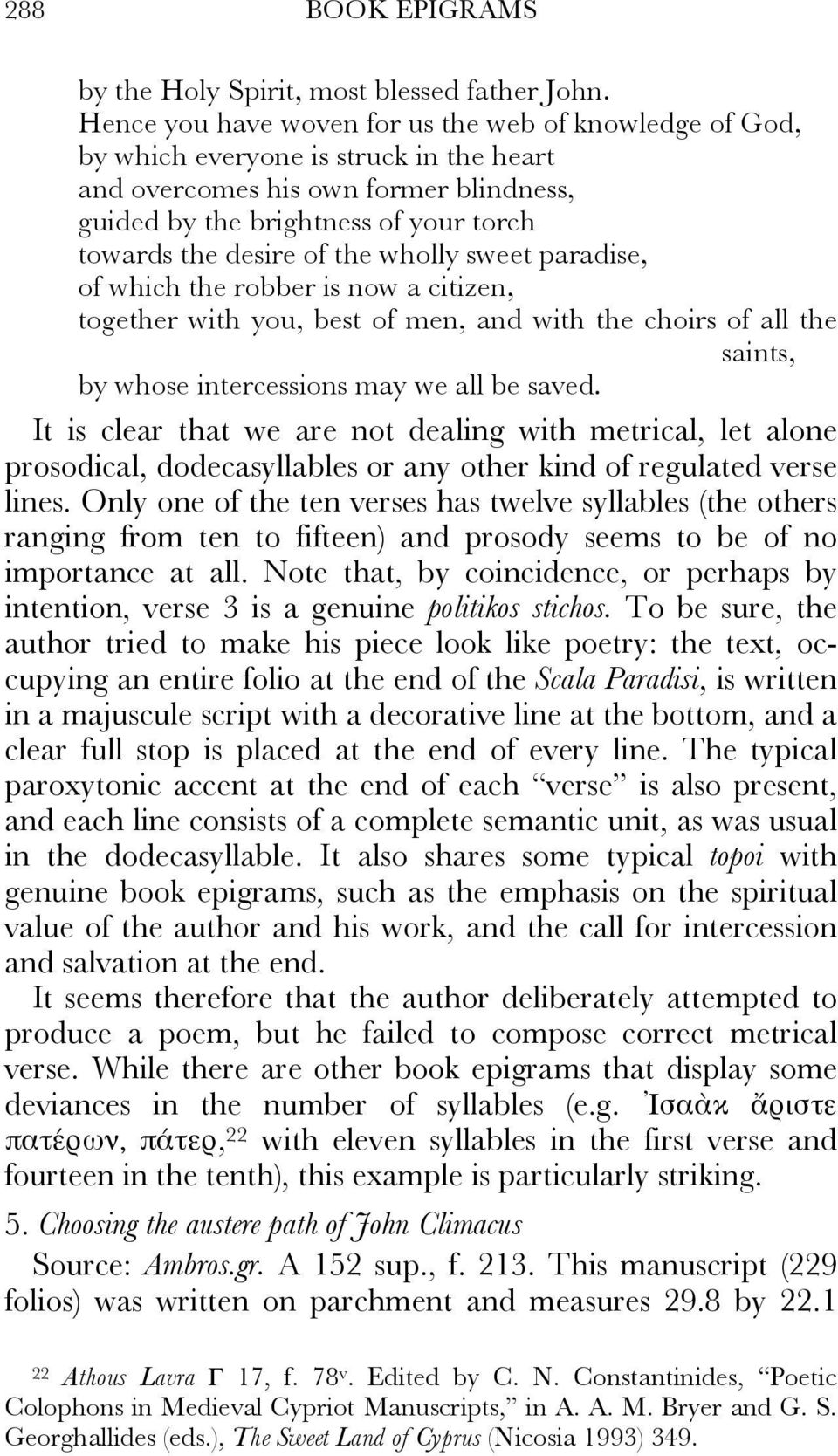 the wholly sweet paradise, of which the robber is now a citizen, together with you, best of men, and with the choirs of all the saints, by whose intercessions may we all be saved.