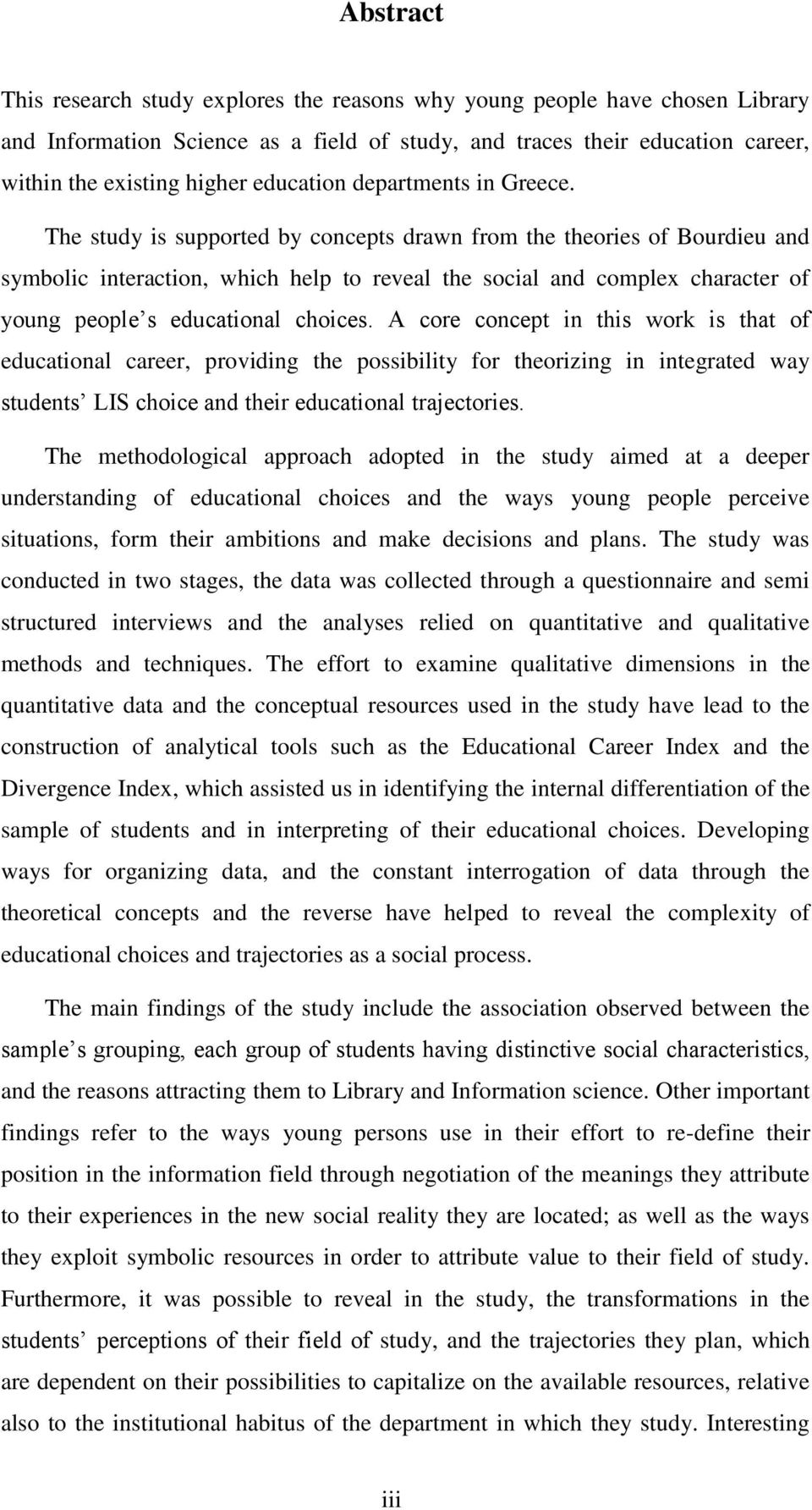 The study is supported by concepts drawn from the theories of Bourdieu and symbolic interaction, which help to reveal the social and complex character of young people s educational choices.