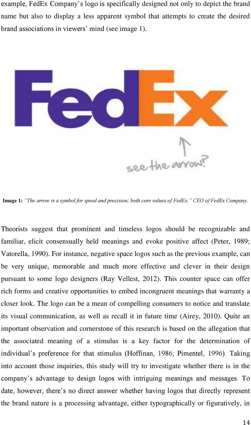 Theorists suggest that prominent and timeless logos should be recognizable and familiar, elicit consensually held meanings and evoke positive affect (Peter, 1989; Vatorella, 1990).