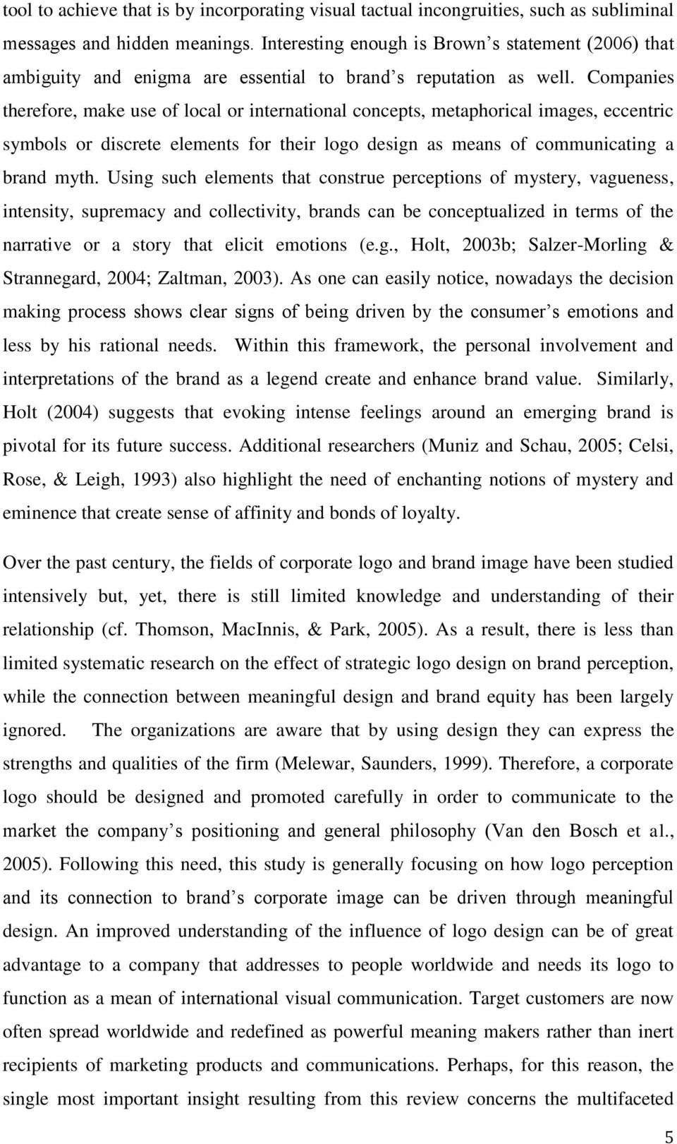 Companies therefore, make use of local or international concepts, metaphorical images, eccentric symbols or discrete elements for their logo design as means of communicating a brand myth.