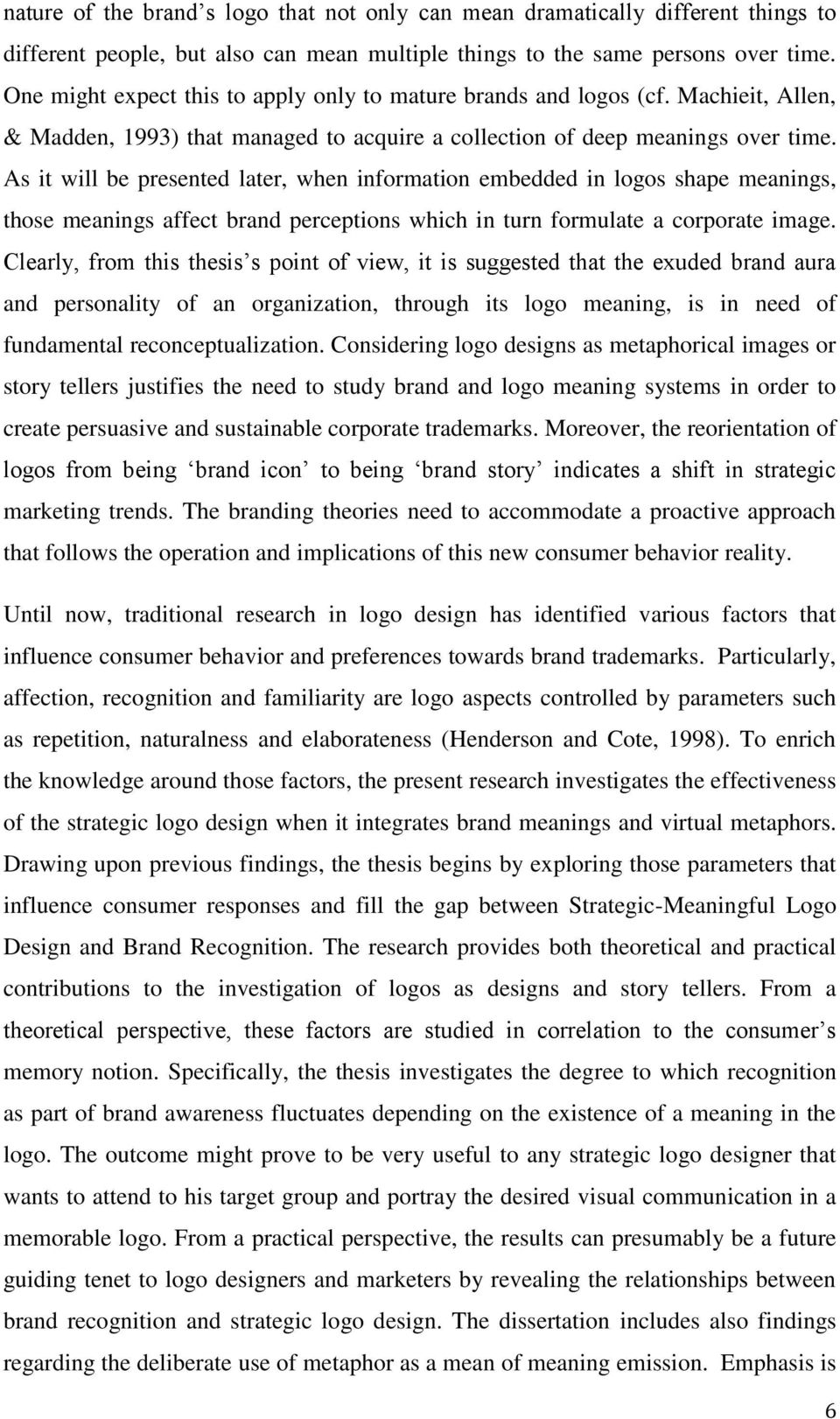 As it will be presented later, when information embedded in logos shape meanings, those meanings affect brand perceptions which in turn formulate a corporate image.