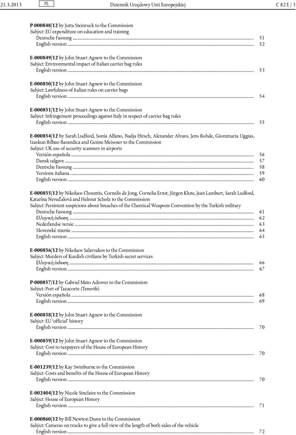 .. 53 E-000850/12 by John Stuart Agnew to the Commission Subject: Lawfulness of Italian rules on carrier bags English version.