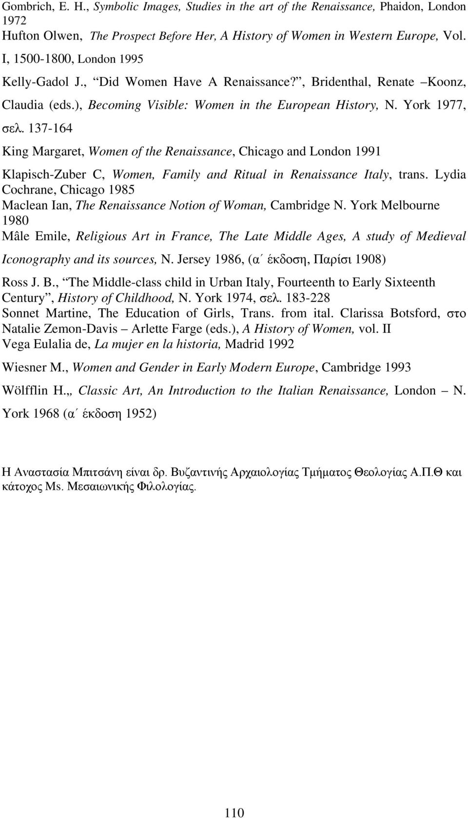 137-164 King Margaret, Women of the Renaissance, Chicago and London 1991 Klapisch-Zuber C, Women, Family and Ritual in Renaissance Italy, trans.