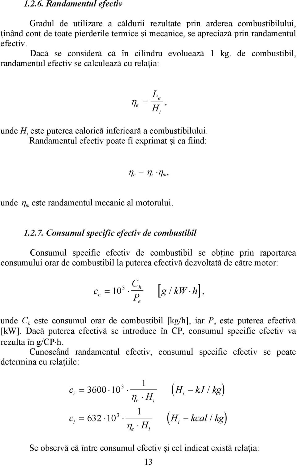 Randamentul efectiv poate fi exprimat [i ca fiind: η e = η i η m, unde η m este randamentul mecanic al motorului. 1.2.7.