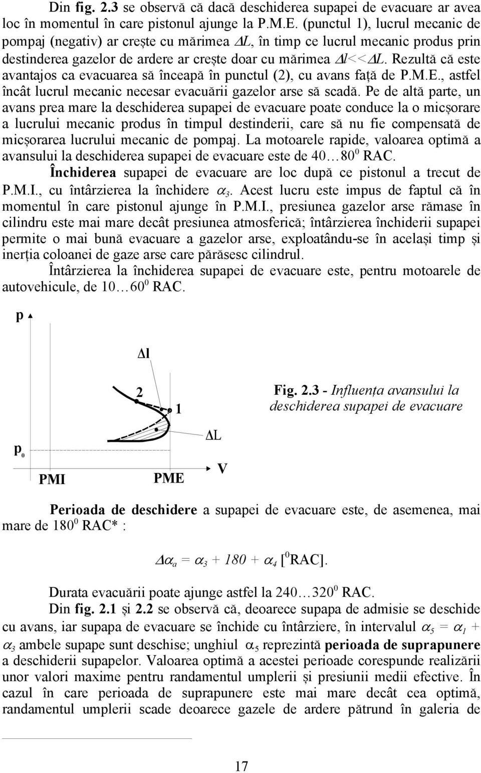 Rezult\ c\ este avantajos ca evacuarea s\ `nceap\ `n punctul (2), cu avans fa]\ de P.M.E., astfel `ncât lucrul mecanic necesar evacu\rii gazelor arse s\ scad\.