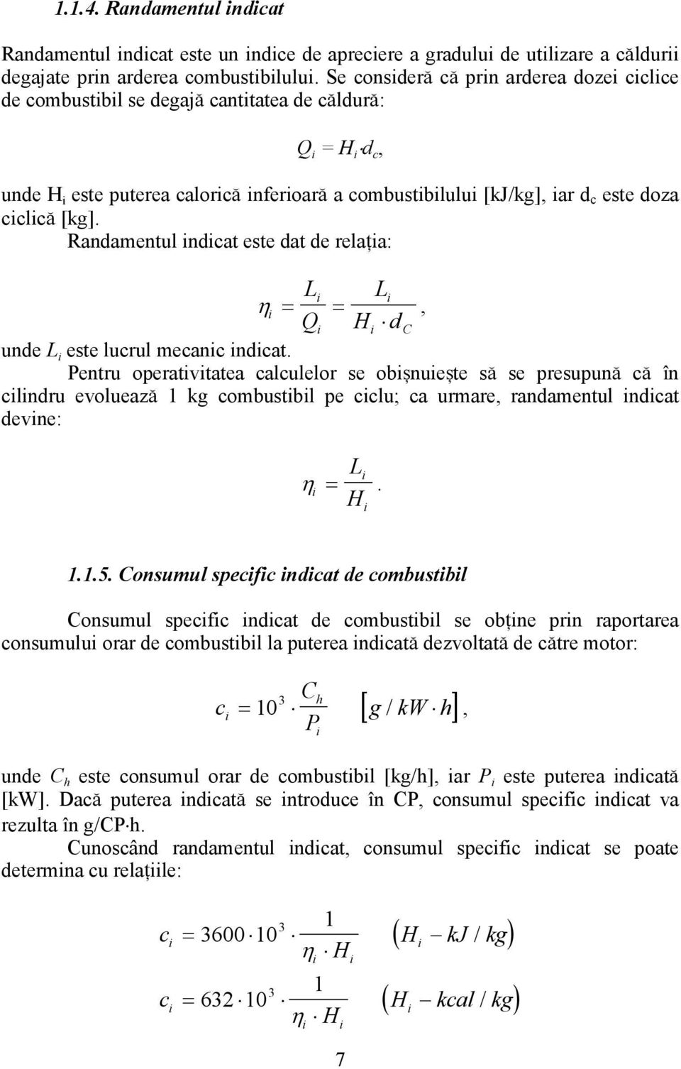 ciclic\ [kg]. Randamentul indicat este dat de rela]ia: Li Li η i = =, Qi Hi dc unde L i este lucrul mecanic indicat.