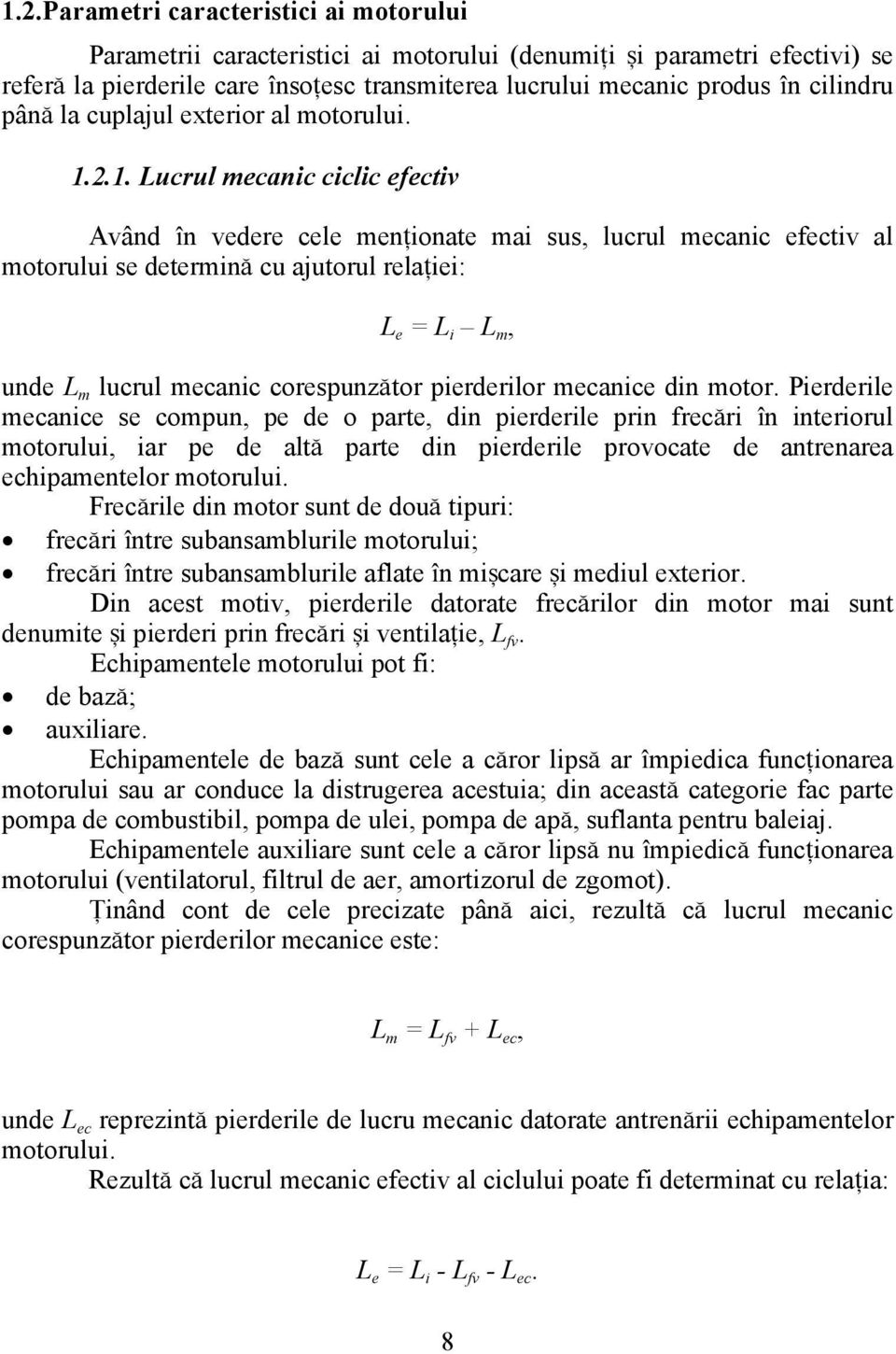 2.1. Lucrul mecanic ciclic efectiv Având `n vedere cele men]ionate mai sus, lucrul mecanic efectiv al motorului se determin\ cu ajutorul rela]iei: L e = L i L m, unde L m lucrul mecanic corespunz\tor