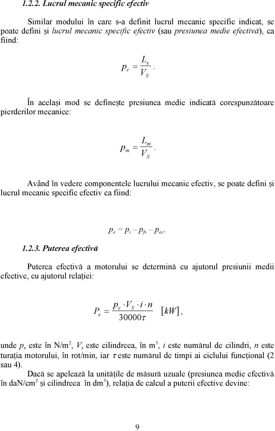 V S Având `n vedere componentele lucrului mecanic efectiv, se poate defini [i lucrul mecanic specific efectiv ca fiind: 1.2.3. Puterea efectiv\ p e = p i p fv p ec.