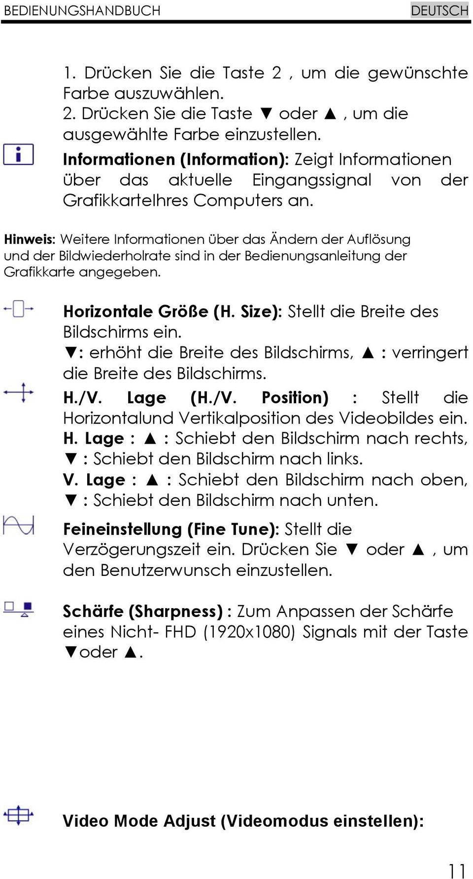 Hinweis: Weitere Informationen über das Ändern der Auflösung und der Bildwiederholrate sind in der Bedienungsanleitung der Grafikkarte angegeben. 13 Horizontale Größe (H.