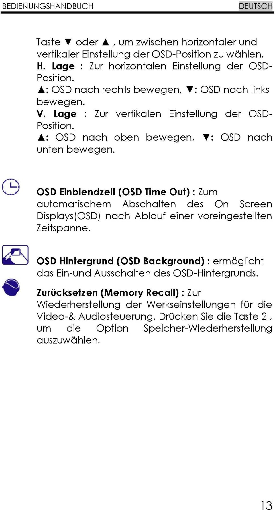 OSD Einblendzeit (OSD Time Out) : Zum automatischem Abschalten des On Screen Displays(OSD) nach Ablauf einer voreingestellten Zeitspanne.