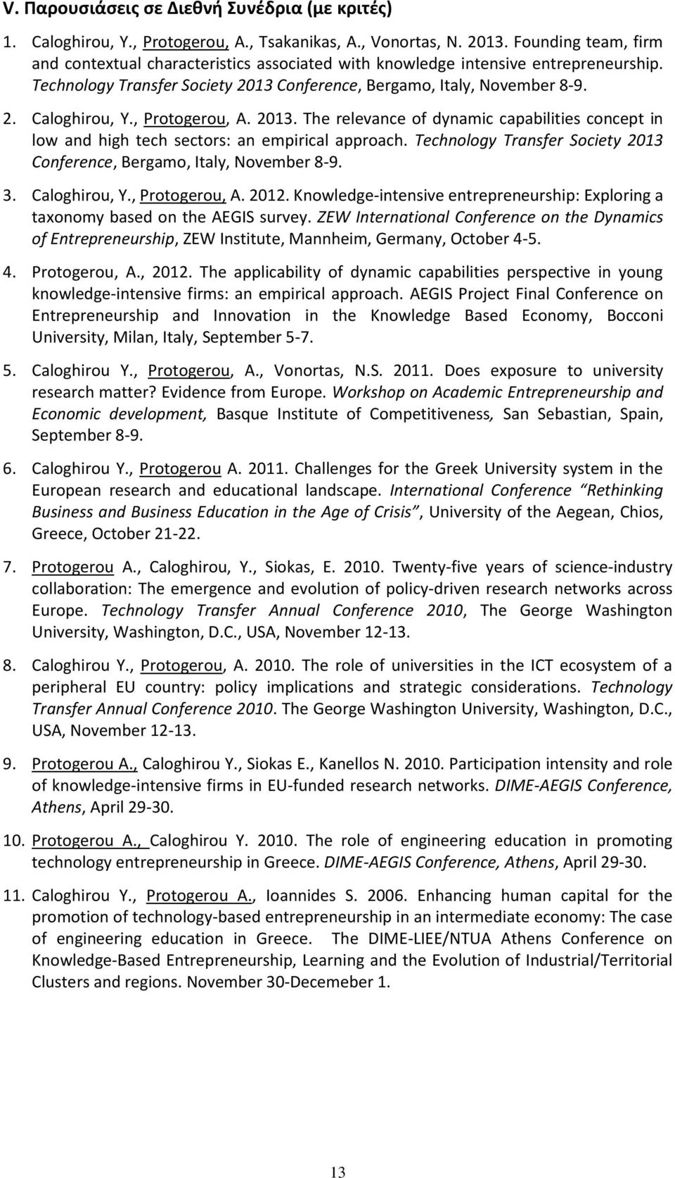 , Protogerou, A. 2013. The relevance of dynamic capabilities concept in low and high tech sectors: an empirical approach. Technology Transfer Society 2013 Conference, Bergamo, Italy, November 8-9. 3.