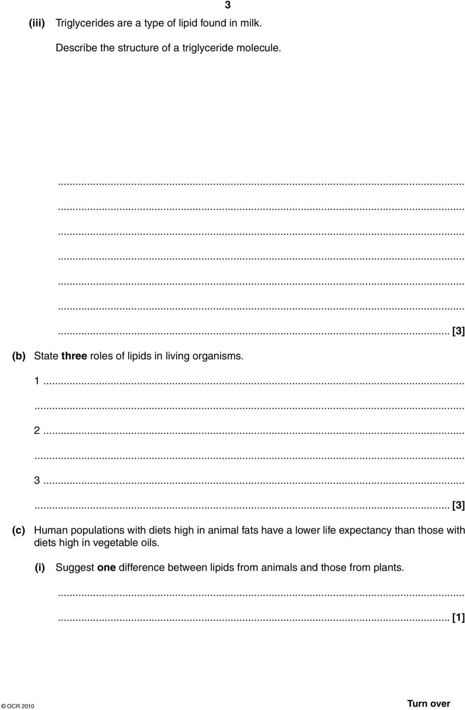 ... [3] (b) State three roles of lipids in living organisms. 1...... 2...... 3.