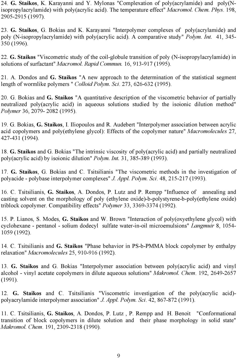 41, 345-350 (1996). 22. G. Staikos "Viscometric study of the coil-globule transition of poly (N-isopropylacrylamide) in solutions of surfactant" Macromol. Rapid Commun. 16, 913-917 (1995). 21. A.