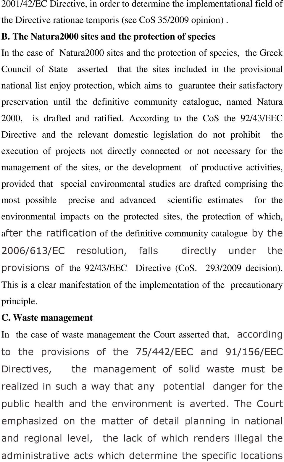 national list enjoy protection, which aims to guarantee their satisfactory preservation until the definitive community catalogue, named Natura 2000, is drafted and ratified.