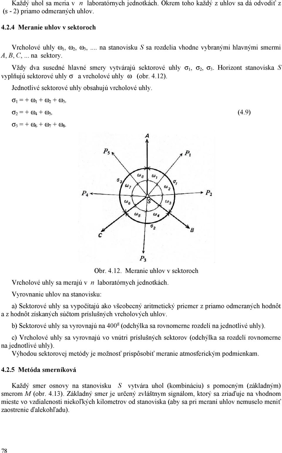 Horizont stanoviska S vyplňujú sektorové uhly σ a vrcholové uhly ω (obr. 4.12). Jednotlivé sektorové uhly obsahujú vrcholové uhly. σ 1 = + ω 1 + ω 2 + ω 3, σ 2 = + ω 4 + ω 5, (4.