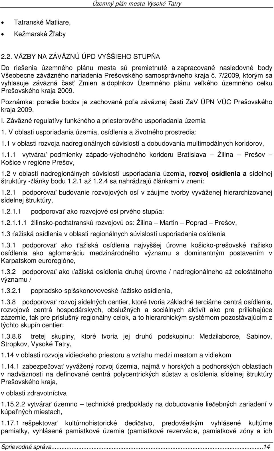7/2009, ktorým sa vyhlasuje záväzná časť Zmien a doplnkov Územného plánu veľkého územného celku Prešovského kraja 2009.