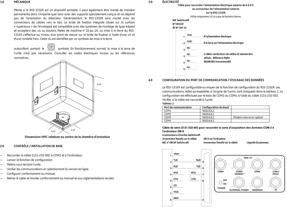 La bride de fixation intégrale située sur la surface «supérieure» de l'enveloppe est compatible avec des systèmes de montage de type trépied et acceptera des vis ou boulons filetés de machine n 10 po.