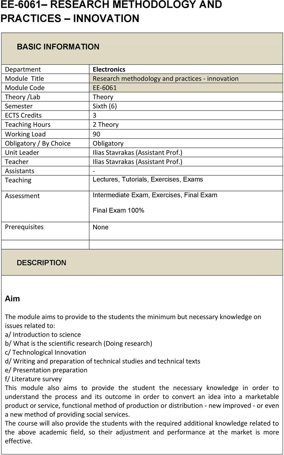 ) Assistants - Teaching Lectures, Tutorials, Exercises, Exams Assessment Intermediate Exam, Exercises, Final Exam Final Exam 100% Prerequisites None DESCRIPTION Aim The module aims to provide to the