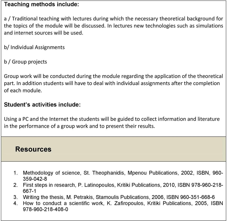 b/ Individual Assignments b / Group projects Group work will be conducted during the module regarding the application of the theoretical part.