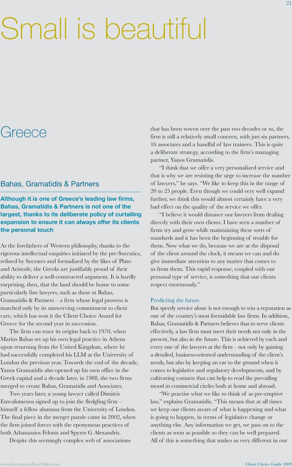 pre-socratics, refined by Socrates and formalized by the likes of Plato and Aristotle, the Greeks are justifiably proud of their ability to deliver a well-constructed argument.