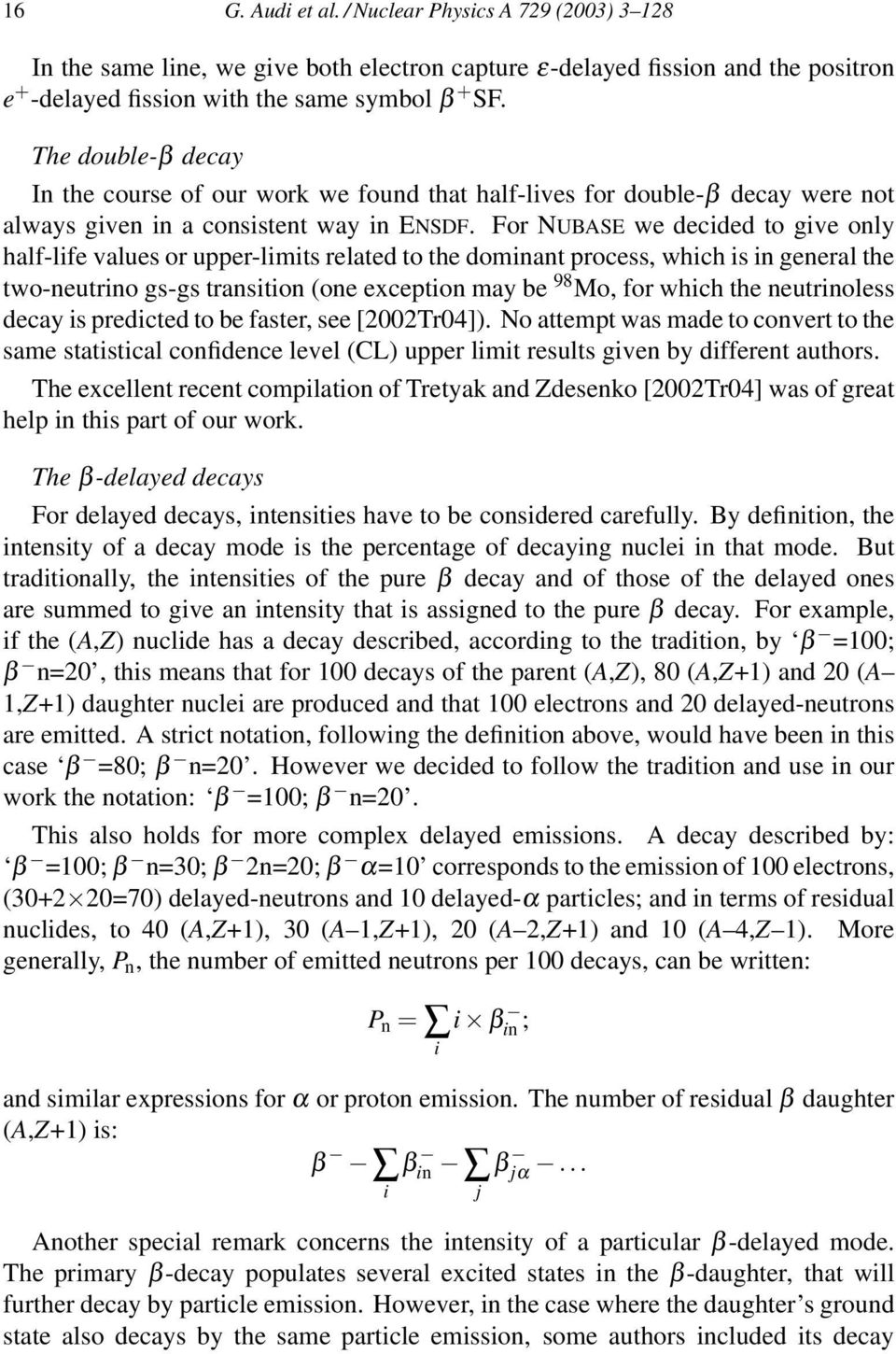 For NUBASE we decided to give only half-life values or upper-limits related to the dominant process, which is in general the two-neutrino gs-gs transition (one exception may be 98 Mo, for which the