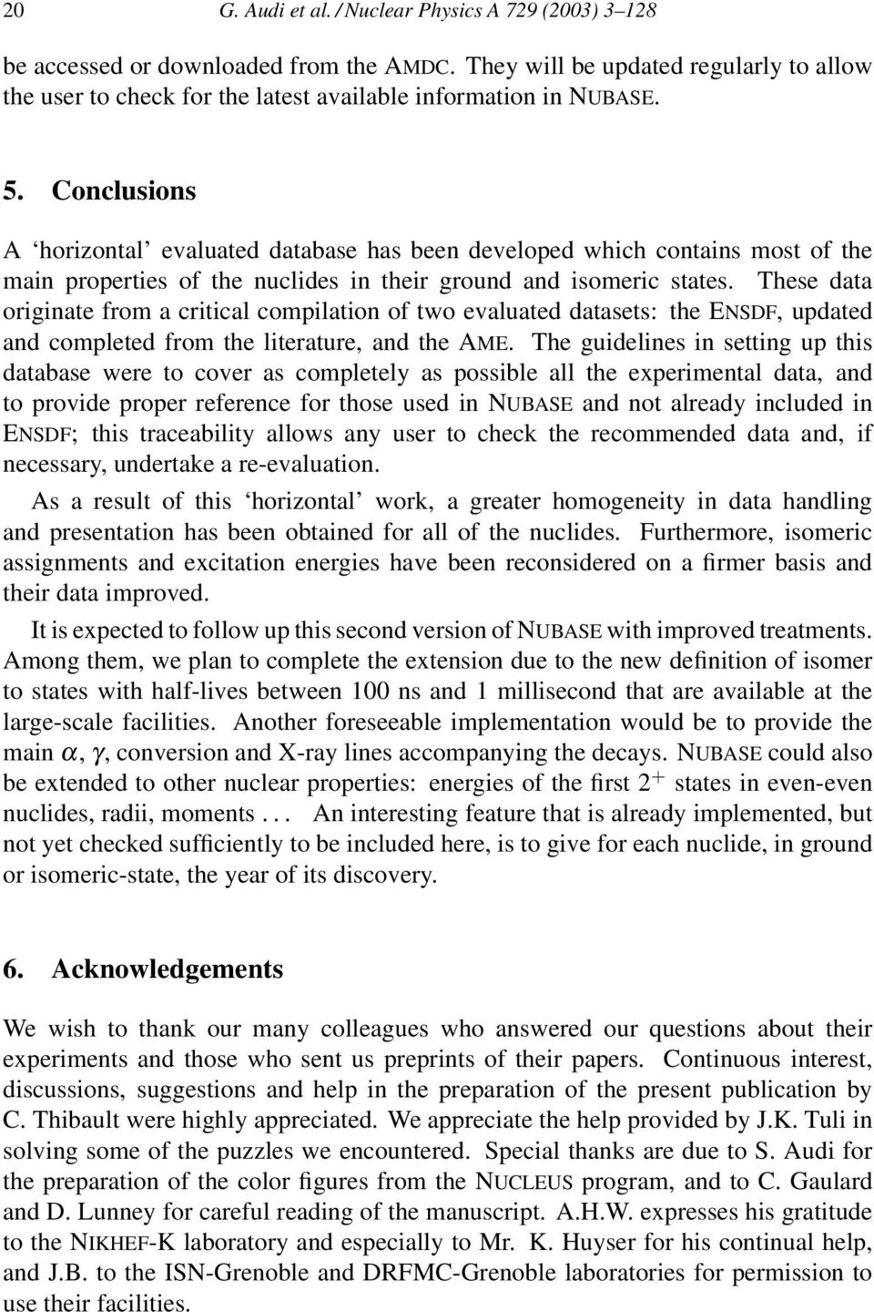 Conclusions A horizontal evaluated database has been developed which contains most of the main properties of the nuclides in their ground and isomeric states.