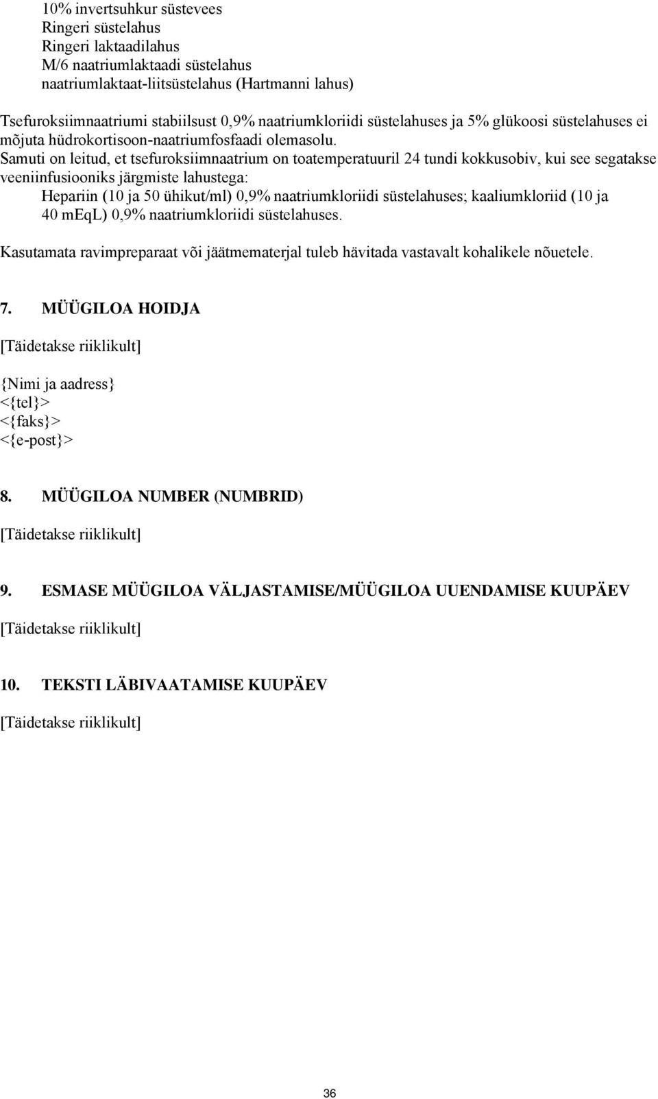 Samuti on leitud, et tsefuroksiimnaatrium on toatemperatuuril 24 tundi kokkusobiv, kui see segatakse veeniinfusiooniks järgmiste lahustega: Hepariin (10 ja 50 ühikut/ml) 0,9% naatriumkloriidi