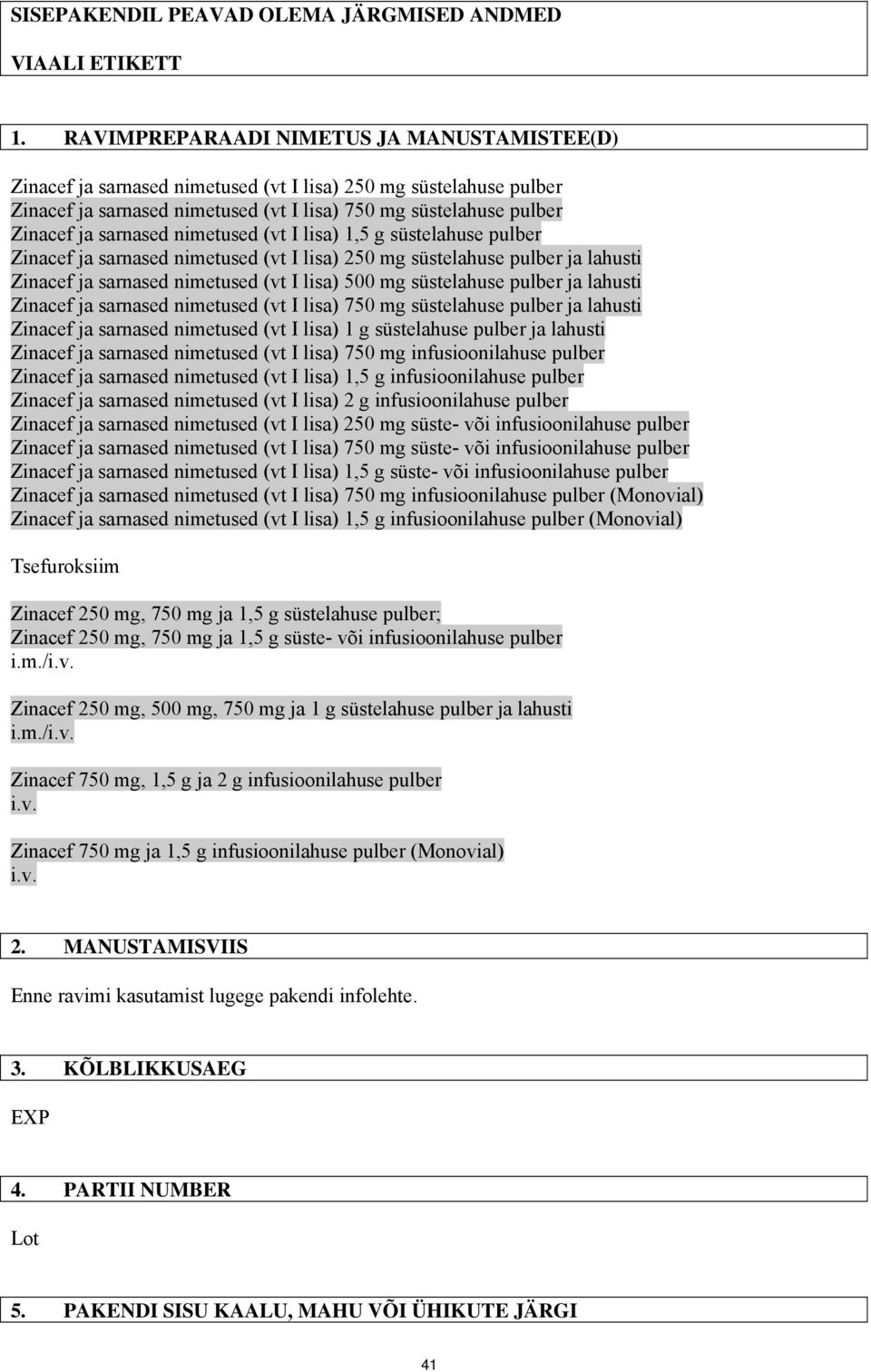 nimetused (vt I lisa) 1,5 g süstelahuse pulber Zinacef ja sarnased nimetused (vt I lisa) 250 mg süstelahuse pulber ja lahusti Zinacef ja sarnased nimetused (vt I lisa) 500 mg süstelahuse pulber ja