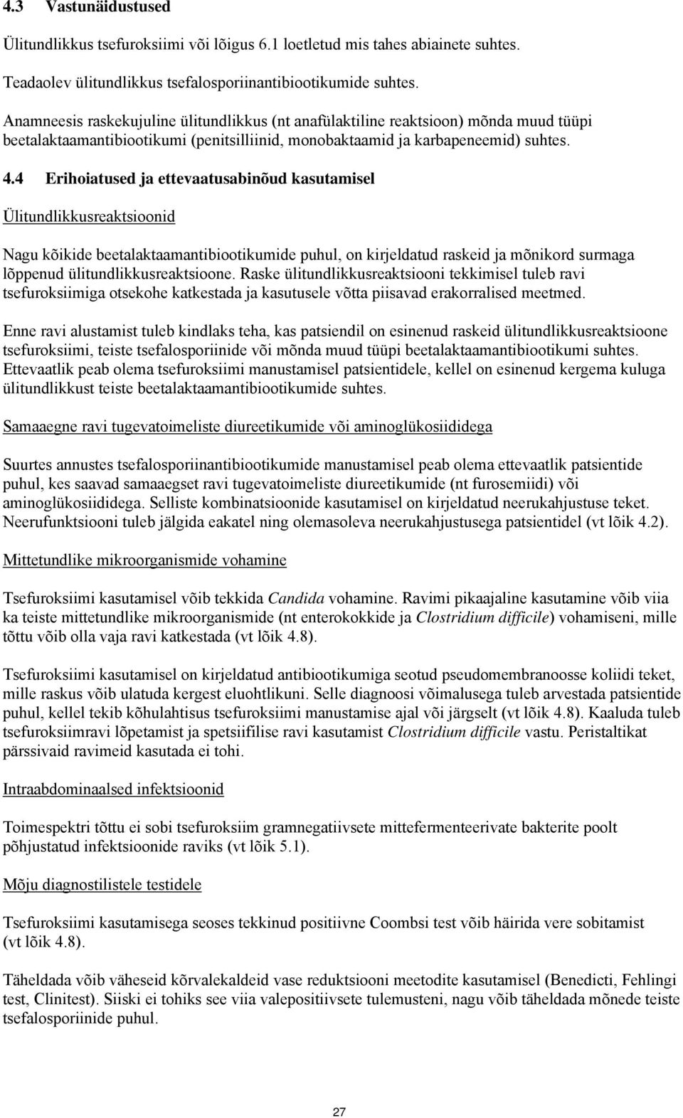 4 Erihoiatused ja ettevaatusabinõud kasutamisel Ülitundlikkusreaktsioonid Nagu kõikide beetalaktaamantibiootikumide puhul, on kirjeldatud raskeid ja mõnikord surmaga lõppenud ülitundlikkusreaktsioone.