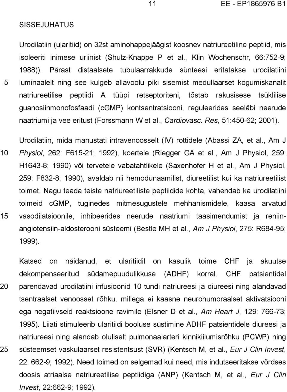 tõstab rakusisese tsüklilise guanosiinmonofosfaadi (cgmp) kontsentratsiooni, reguleerides seeläbi neerude naatriumi ja vee eritust (Forssmann W et al., Cardiovasc. Res, 51:450-62; 01).