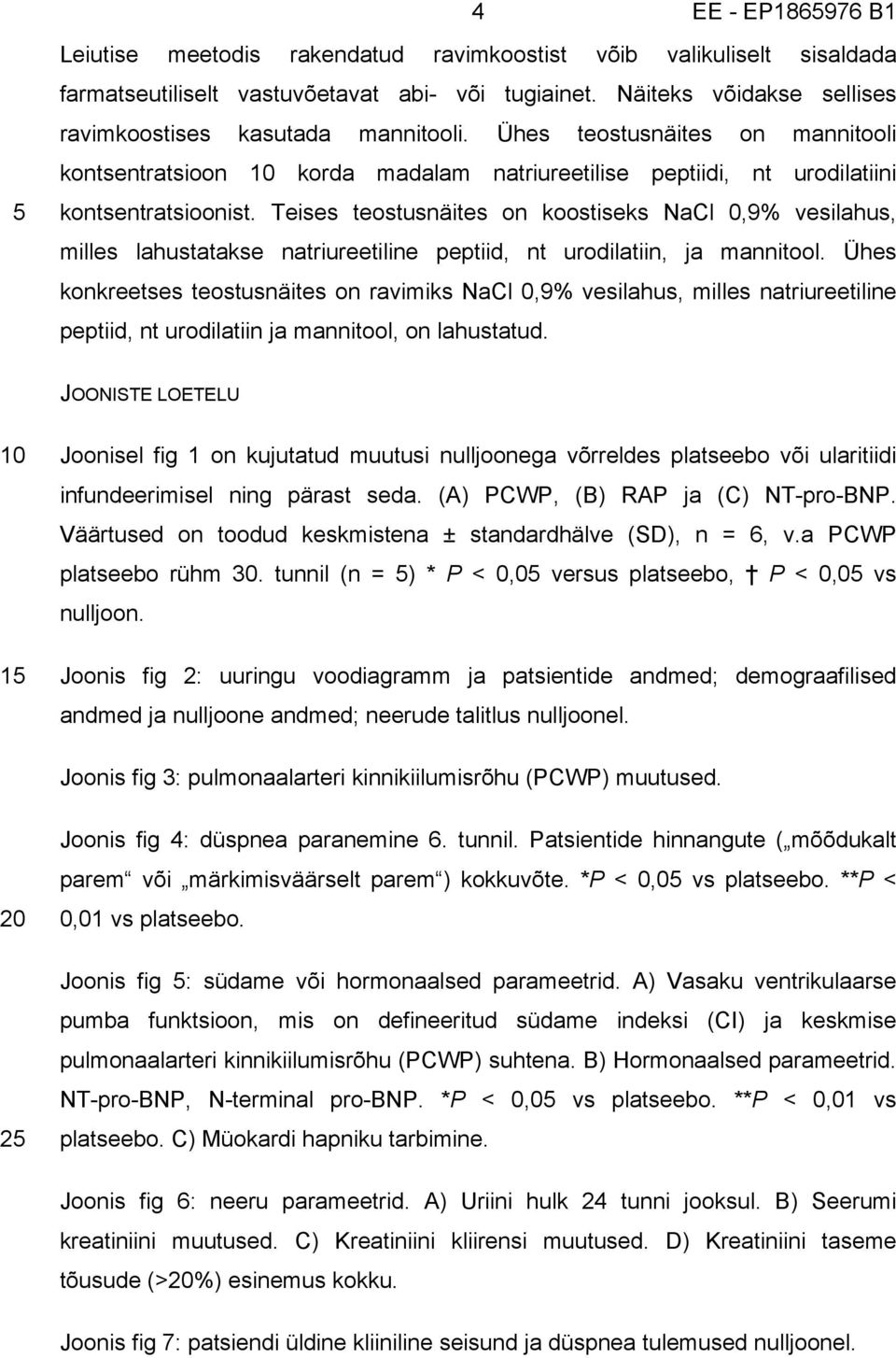 Teises teostusnäites on koostiseks NaCl 0,9% vesilahus, milles lahustatakse natriureetiline peptiid, nt urodilatiin, ja mannitool.