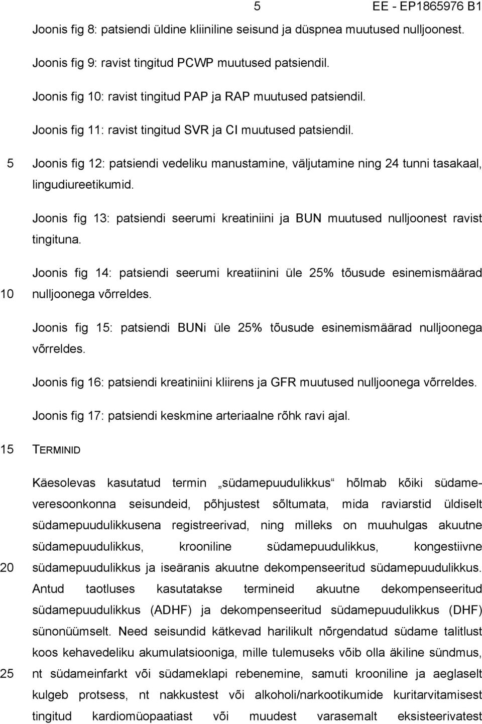 5 Joonis fig 12: patsiendi vedeliku manustamine, väljutamine ning 24 tunni tasakaal, lingudiureetikumid. Joonis fig 13: patsiendi seerumi kreatiniini ja BUN muutused nulljoonest ravist tingituna.