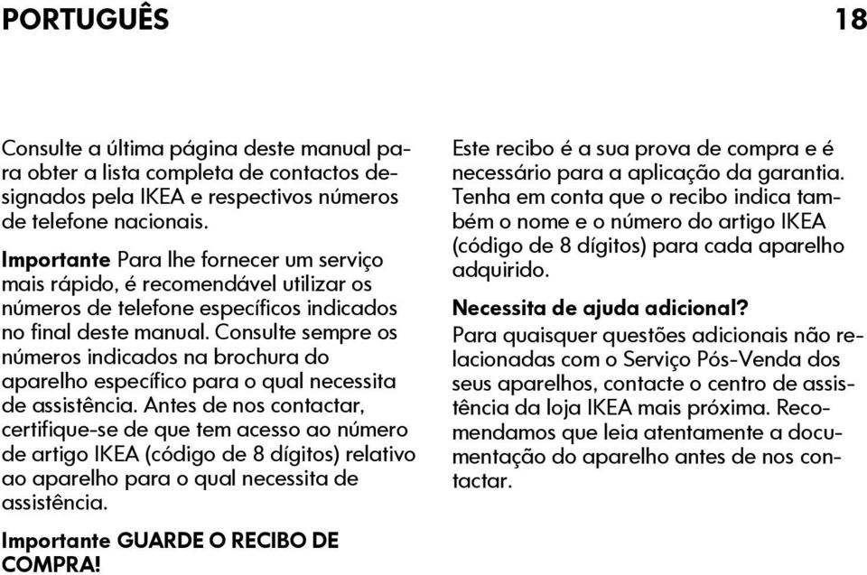 Consulte sempre os números indicados na brochura do aparelho específico para o qual necessita de assistência.