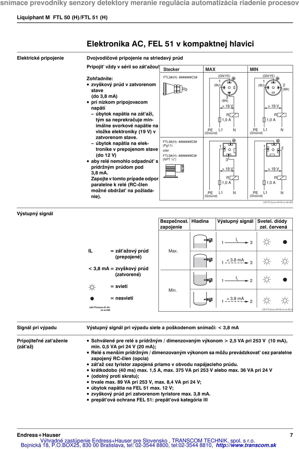 (19 V) v zatvorenom stave. úbytok napätia na elektronike v prepojenom stave (do 12 V) aby relé nemohlo odpadnút s prídržným prúdom pod 3,8 ma.