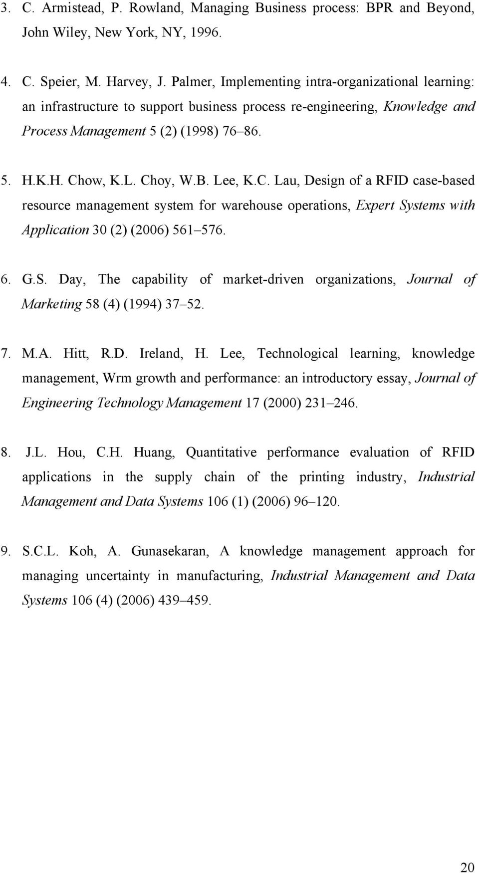 Lee, K.C. Lau, Design of a RFID case-based resource management system for warehouse operations, Expert Systems with Application 30 (2) (2006) 561 576. 6. G.S. Day, The capability of market-driven organizations, Journal of Marketing 58 (4) (1994) 37 52.