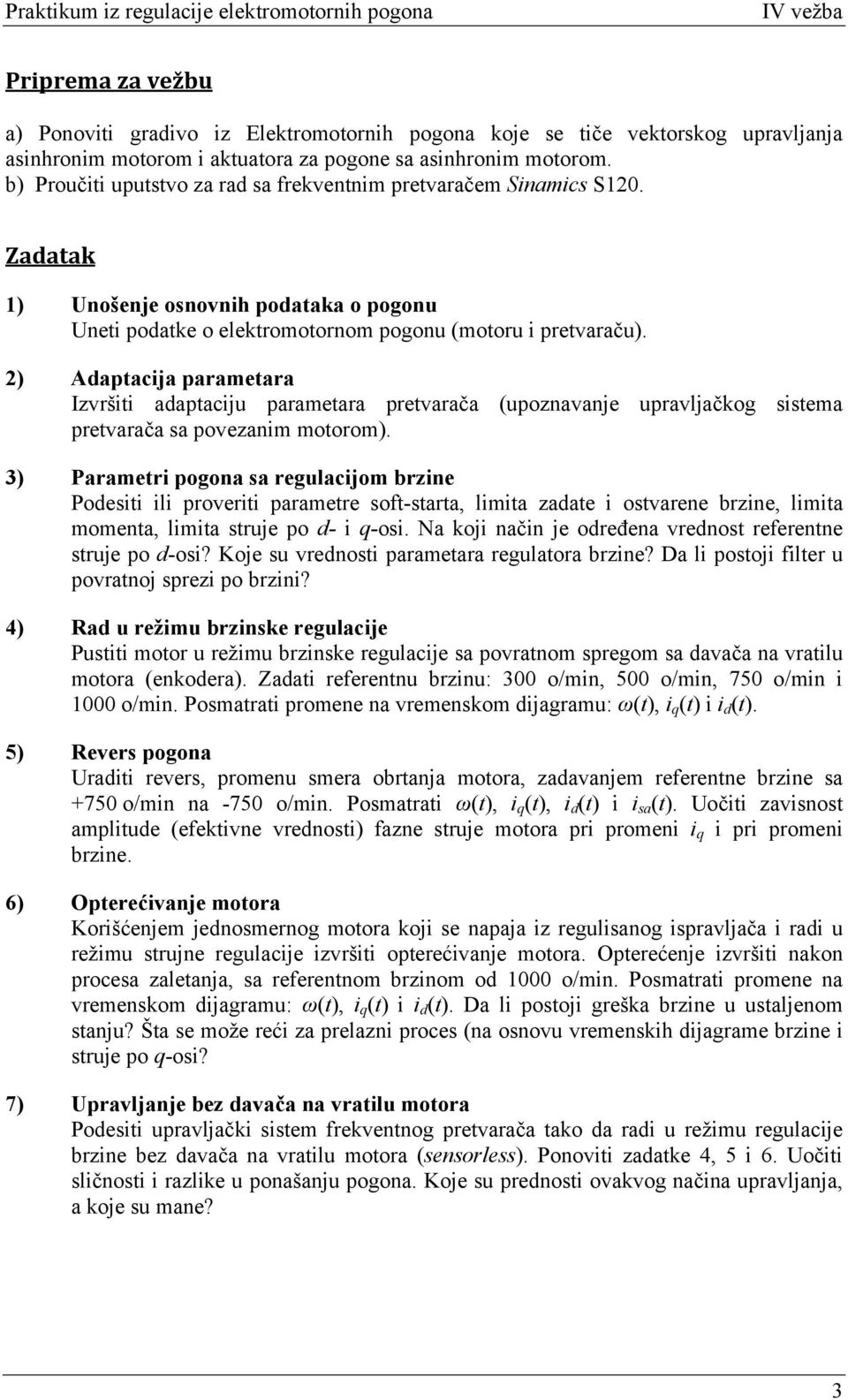 2) Adaptacija parametara Izvršiti adaptaciju parametara pretvarača (upoznavanje upravljačkog sistema pretvarača sa povezanim motorom).