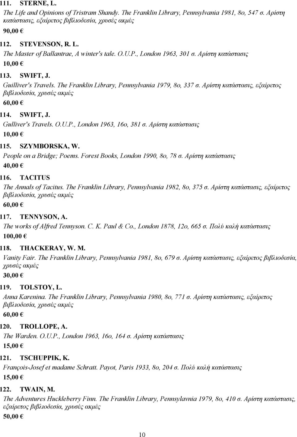 Αρίστη 115. SZYMBORSKA, W. People on a Bridge; Poems. Forest Books, London 1990, 8o, 78 σ. Αρίστη 40,00 116. TACITUS The Annals of Tacitus. The Franklin Library, Pennsylvania 1982, 8o, 375 σ.