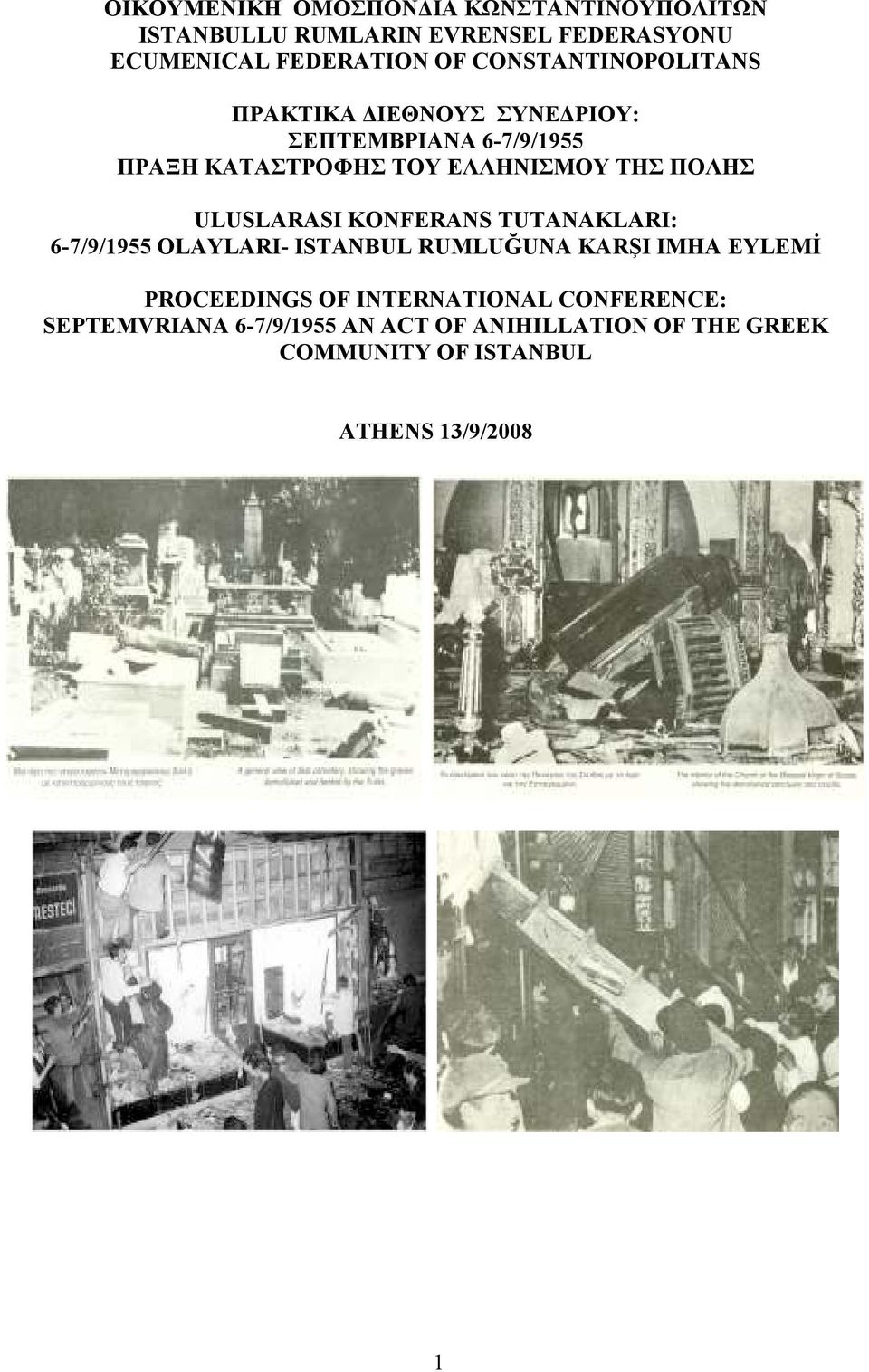 ULUSLARASI KO FERA S TUTA AKLARI: 6-7/9/1955 OLAYLARI- ISTA BUL RUMLUĞU A KARŞI IMHA EYLEMĐ PROCEEDI GS OF I TER