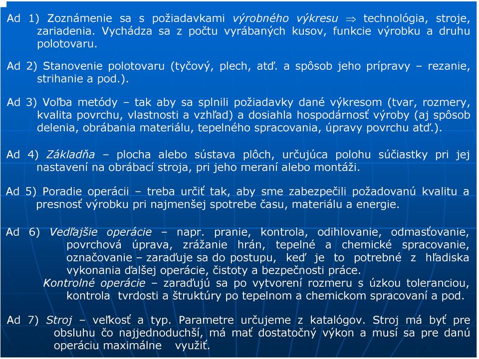 Stanovenie polotovaru (tyčový, plech, atď. a spôsob jeho prípravy rezanie, strihanie a pod.).